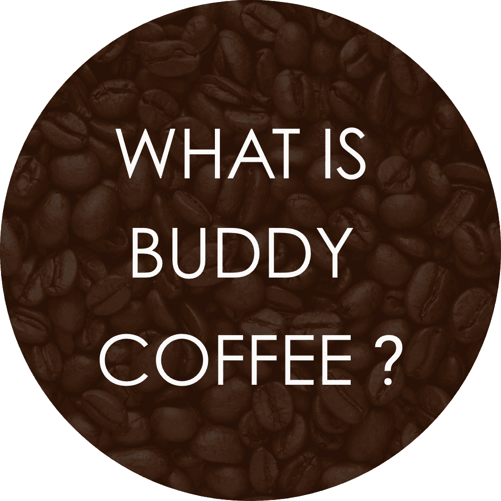 WHAT IS BUDDY COFFEE ?